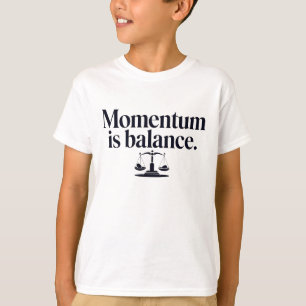 Momentum is Balance - Typography T-Shirt