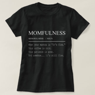 Momfulness Definition Its Fine Funny Mum Design T-Shirt