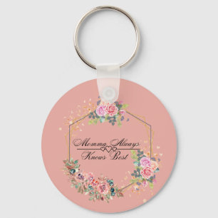 Momma Always Knows Best  Key Ring