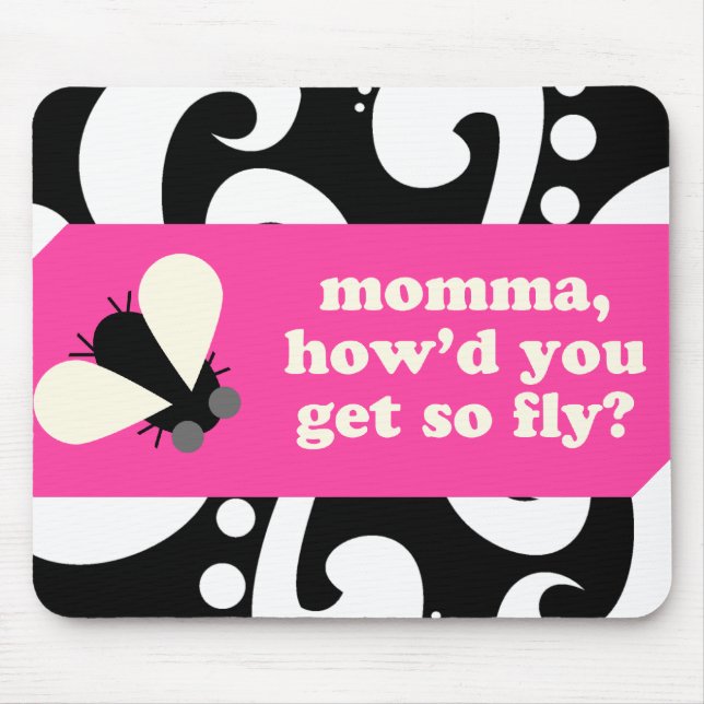 momma, howd u get so fly?mousepad mouse mat (Front)
