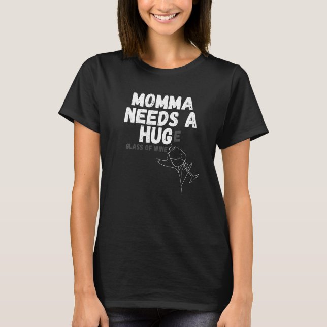 Momma Needs A Hug E Glass Of Wine T-Shirt (Front)