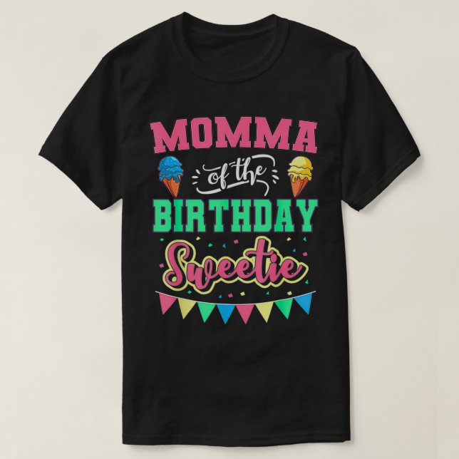 Momma Of The Birthday Sweetie Ice Cream Bday Party T-Shirt (Design Front)
