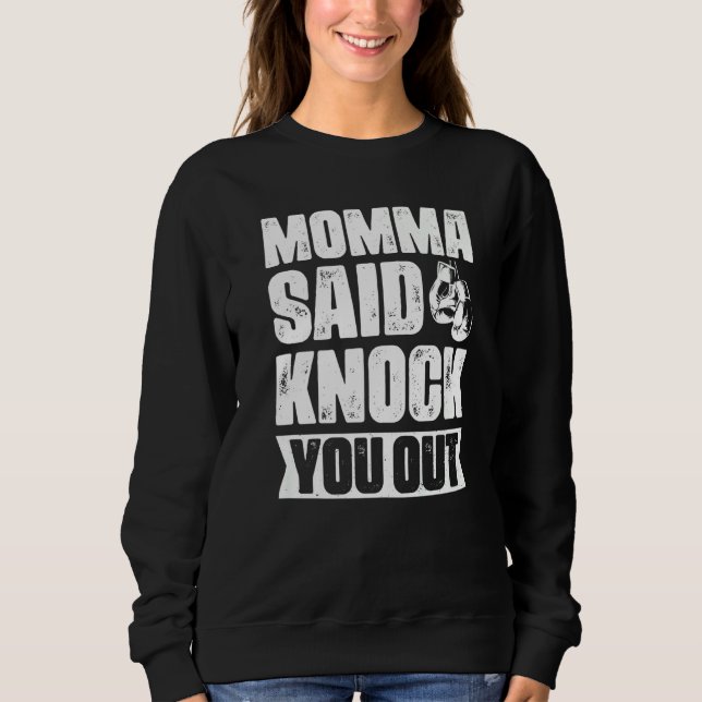 Momma Said Knock You Out   Sweatshirt (Front)