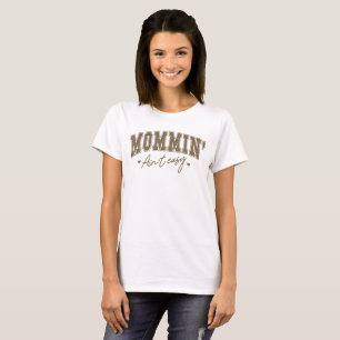 Mommin’ Ain’t Easy – Bold Varsity Mother’s Day T-Shirt