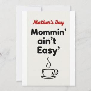 Mommin’ Ain’t Easy!,mothers day gift card