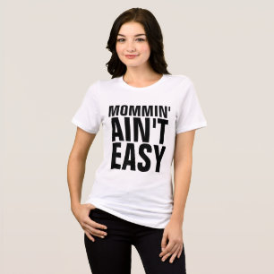 MOMMIN AIN'T EASY, Funny MOM T-SHIRTS