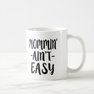Mommin' Ain't Easy funny mum Coffee Mug