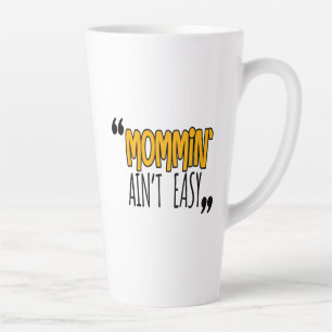 Mommin' Ain't Easy Latte Mug