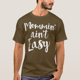 Mommin Aint Easy Mothers Gift T-Shirt