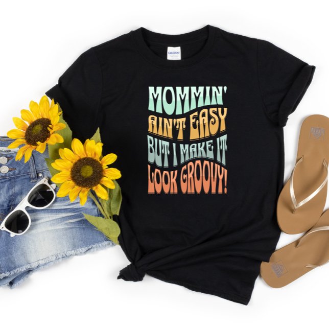 "Mommin' Ain't Easy" Mum Life Groovy Retro  T-Shirt (Creator Uploaded)