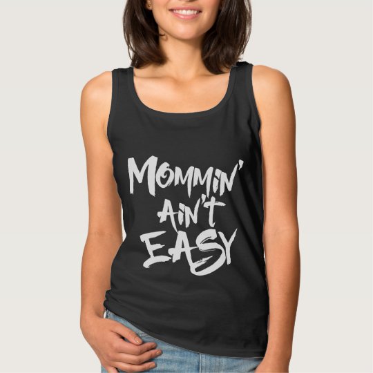 Mommin' ain't easy tank top