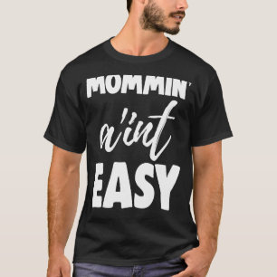 Mommin Ain't Easy Women Aunty Love 4 T-Shirt