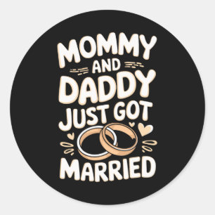 Mommy And Daddy Just Got Married  Classic Round Sticker
