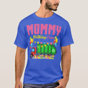 Mommy Birthday Crew Garbage Truck Garbage Man Birt T-Shirt