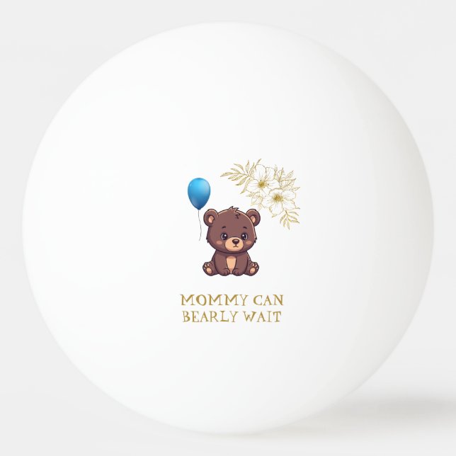 MOMMY CAN BEARLY WAIT cute girl bearly Baby bodysu Ping Pong Ball (Front)