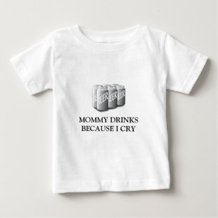 MOMMY DRINKS BECAUSE I CRY T SHIRT