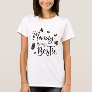 Mommy is my Bestie, Mother`s day sassy gifts T-Shirt