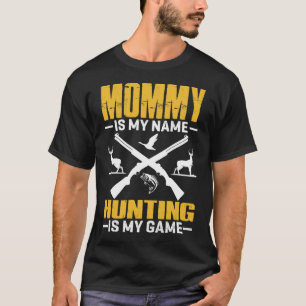 MOMMY Is My Name Hunting Is My Game T-Shirt