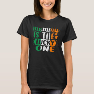 Mommy Is The Lucky One St Patricks Day Irish Flag T-Shirt