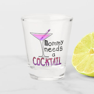 MOMMY NEEDS A COCKTAIL SHOT GLASS