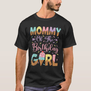 Mommy Of The Birthday Girl Ice Cream Lover Party T-Shirt
