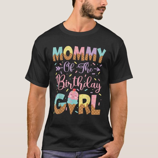 Mommy Of The Birthday Girl Ice Cream Lover Party  T-Shirt (Front)