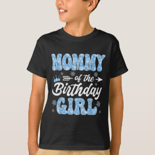 Mommy Of The Birthday Girl Snowflakes Winter Chris T-Shirt