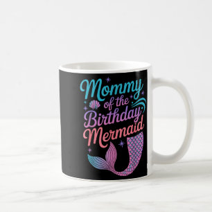 Mommy Of The Birthday Mermaid Girl Party Celebrati Coffee Mug
