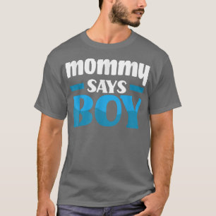 Mommy Says Boy Gender Reveal Party  T-Shirt
