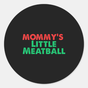 Mommy's Little Meatball Funny Italian  Classic Round Sticker
