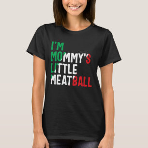 Mommy's Little Meatball Italian Pun I'm Little Mea T-Shirt