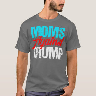 Moms Against Donald Trump T-Shirt