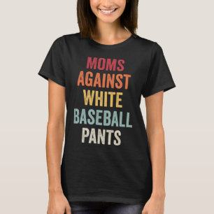 Moms Against White Baseball Pants  11 T-Shirt