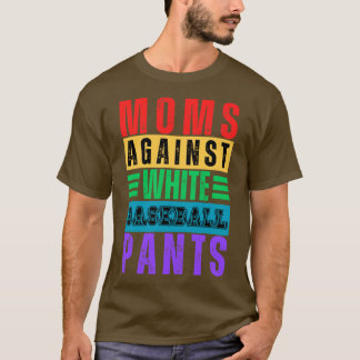 Moms Against White Baseball Pants 16 T-Shirt