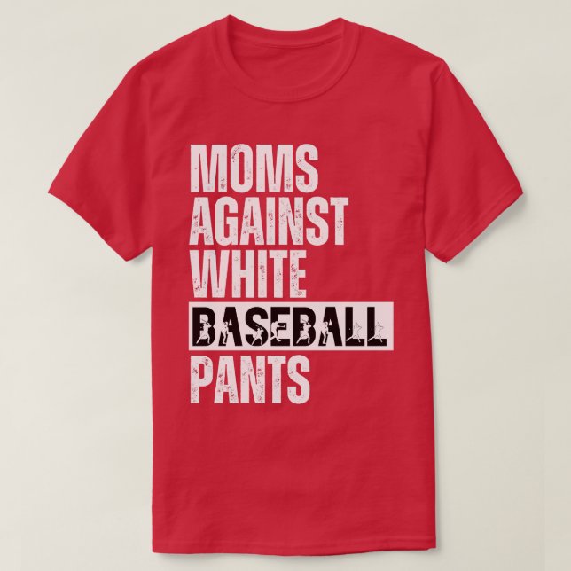 Moms Against White Baseball Pants 18 T-Shirt (Design Front)