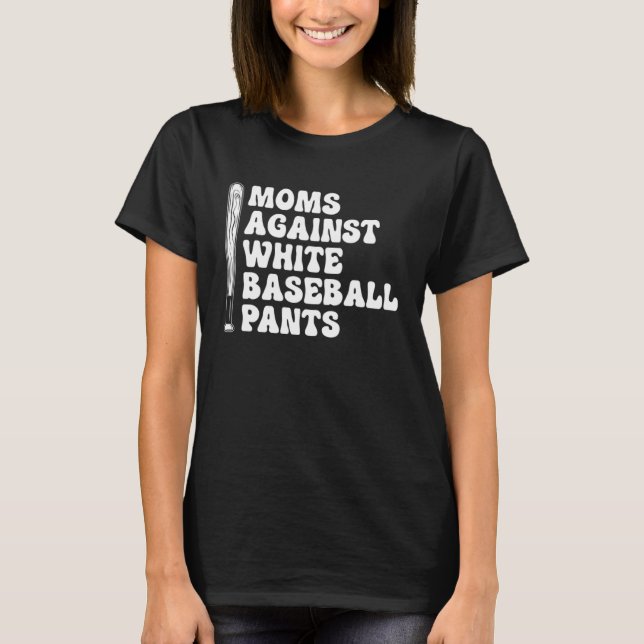 Moms Against White Baseball Pants   1 T-Shirt (Front)