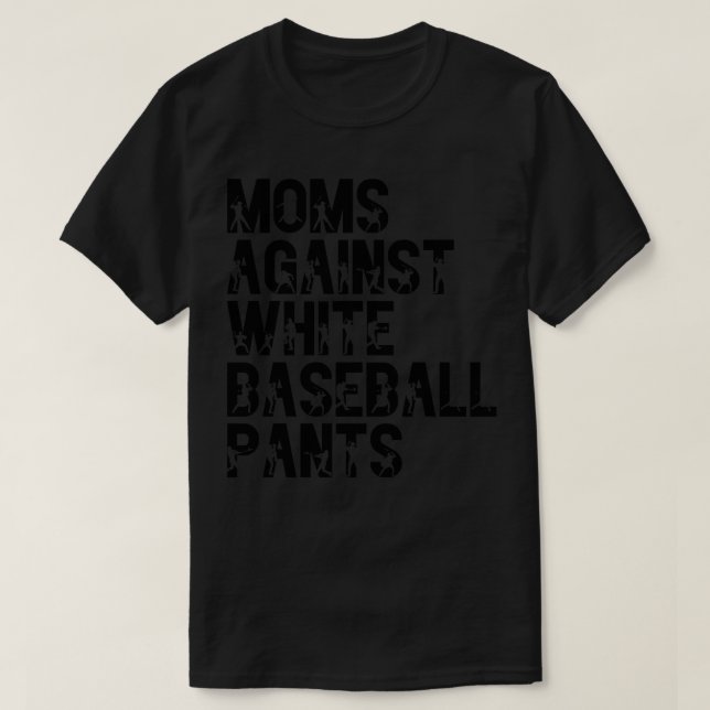Moms Against White Baseball Pants 24 T-Shirt (Design Front)