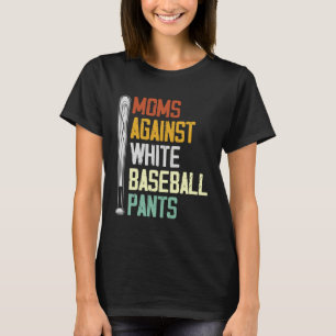 Moms Against White Baseball Pants 2 T-Shirt