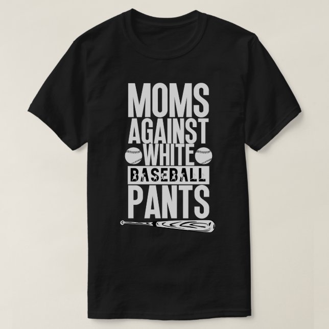 Moms Against White Baseball Pants 35 T-Shirt (Design Front)