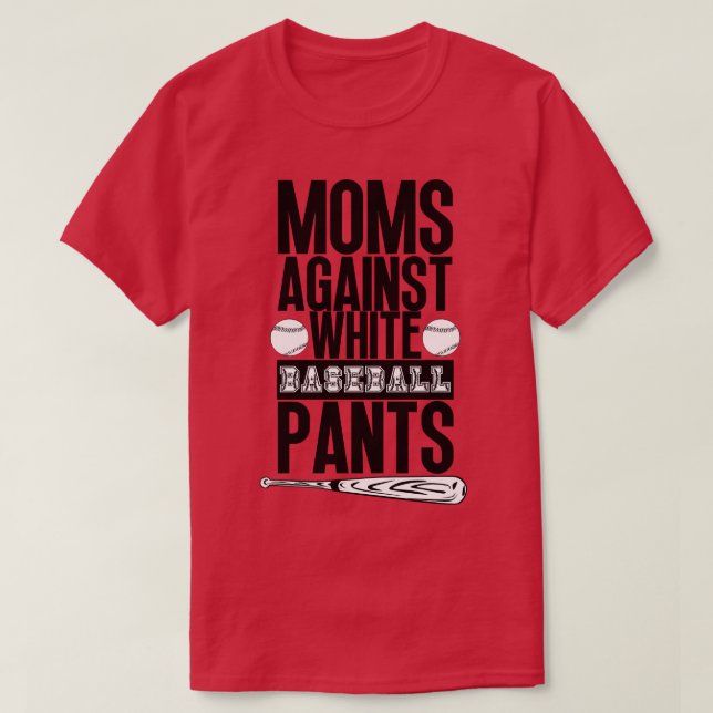 Moms Against White Baseball Pants 37 T-Shirt (Design Front)