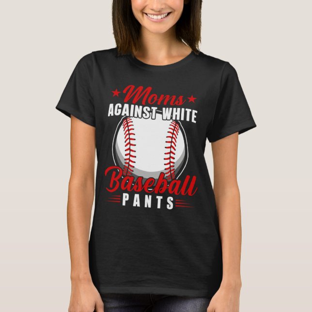 Moms Against White Baseball Pants   5 T-Shirt (Front)