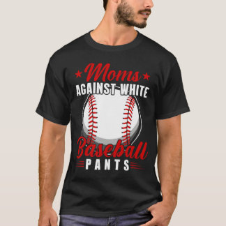 Moms Against White Baseball Pants 5 T-Shirt