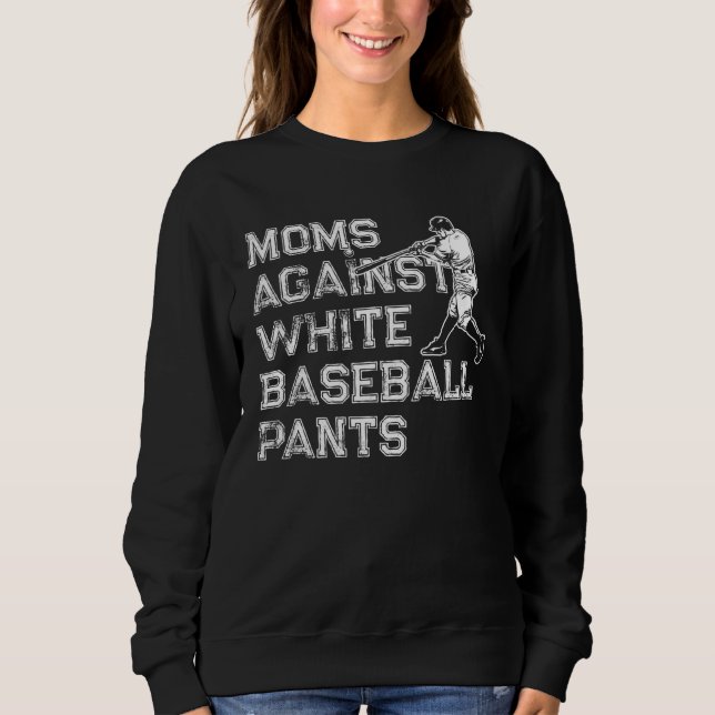 Moms Against White Baseball Pants  6 Sweatshirt (Front)