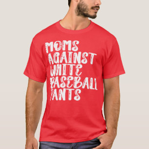 Moms Against White Baseball Pants 7 T-Shirt