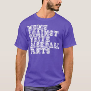 Moms Against White Baseball Pants 8 T-Shirt
