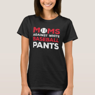 Moms Against White Baseball Pants 9 T-Shirt