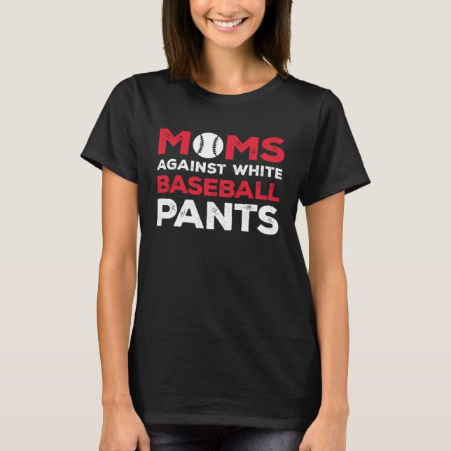 Moms Against White Baseball Pants  9 T-Shirt (Front)