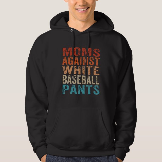 Moms Against White Baseball Pants  Baseball Mom  1 Hoodie (Front)