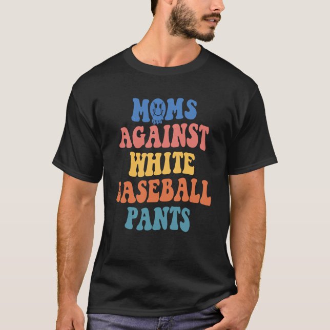Moms against white baseball pants Baseball Mum T-Shirt (Front)