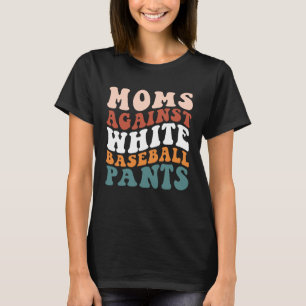 Moms Against White Baseball Pants Baseball Season T-Shirt